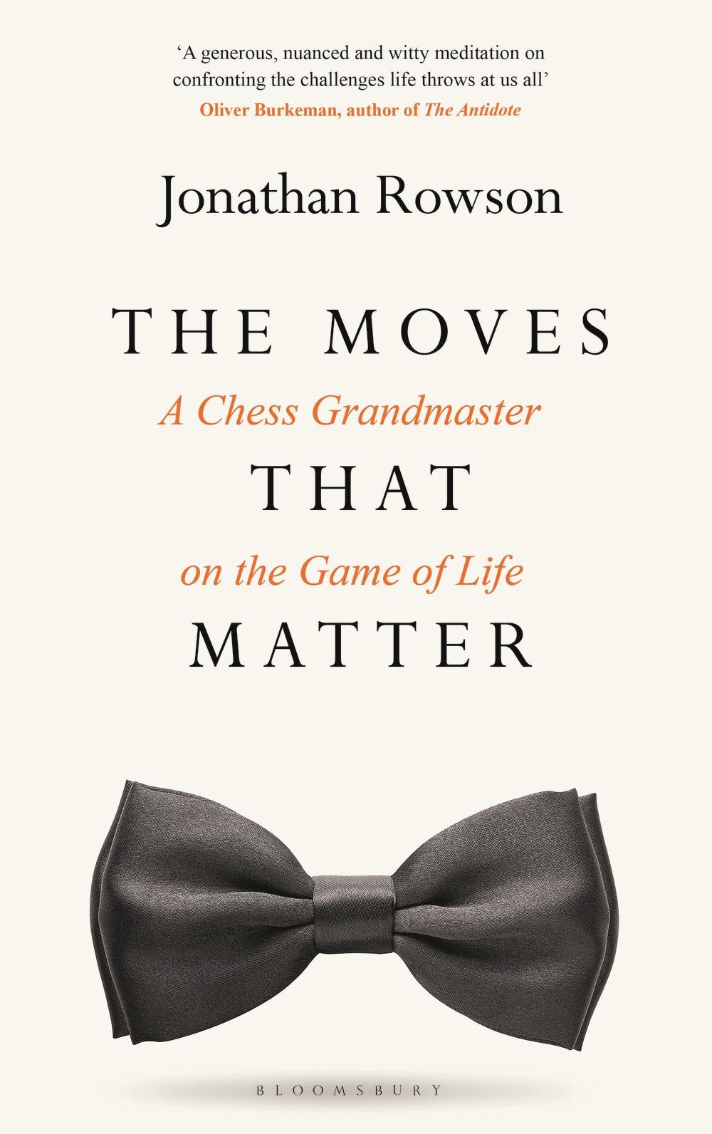 A Chess Grandmaster on the Game of Life The Moves That Matter